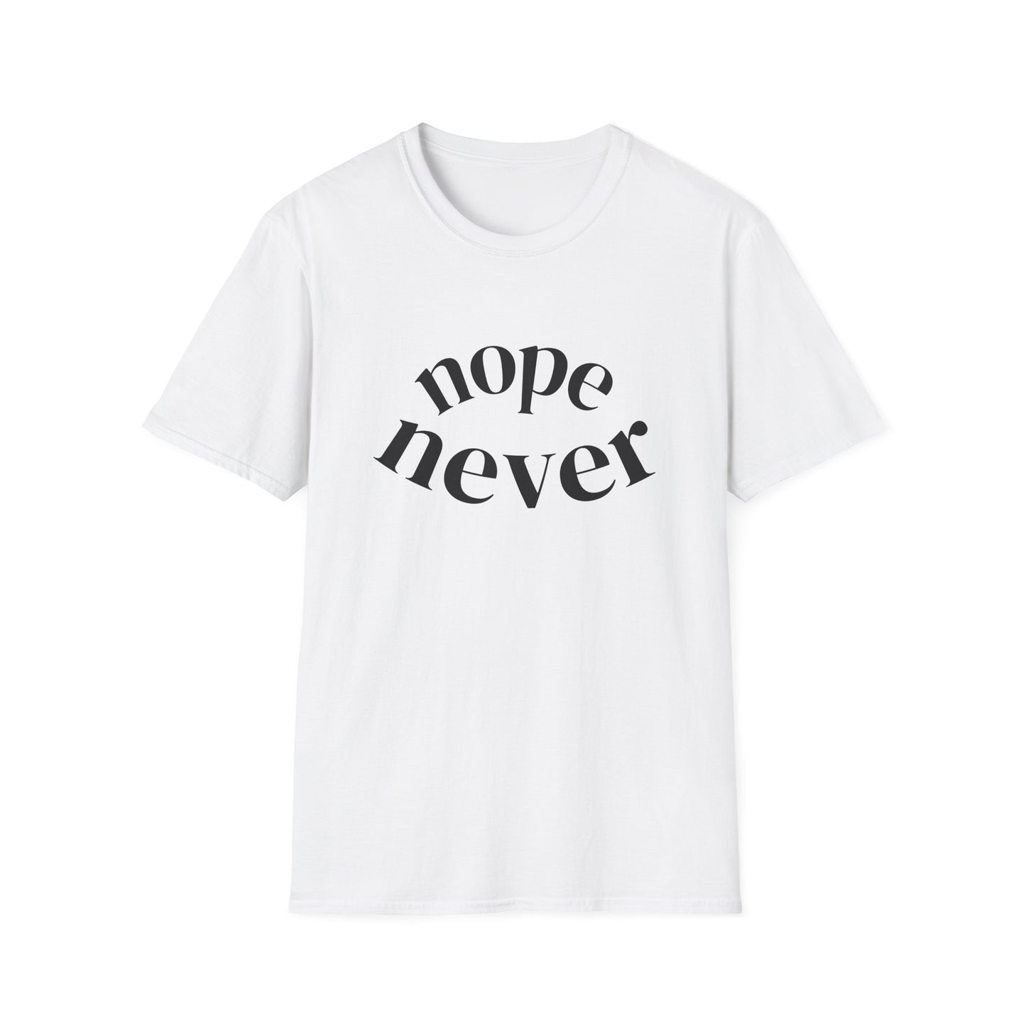 Funny Unisex Softstyle T-Shirt with 'Nope Never' Slogan, Casual Tee for Everyday Wear, Gift for Friends, Comfy Relaxed Fit Shirt