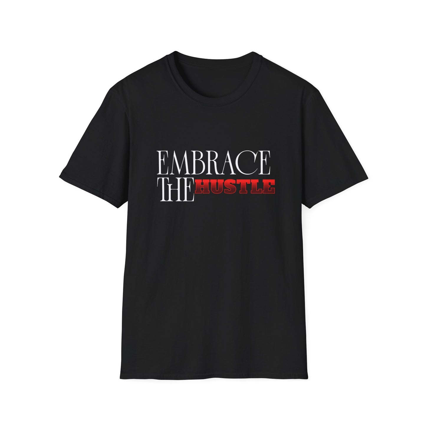 Unisex Hustle T-Shirt, Embrace the Hustle Tee, Casual Streetwear, Motivational Shirt, Fitness Gift, Everyday Wear