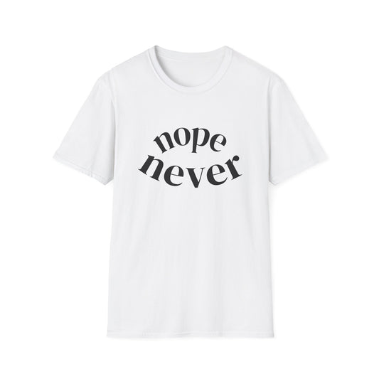 Funny Unisex Softstyle T-Shirt with 'Nope Never' Slogan, Casual Tee for Everyday Wear, Gift for Friends, Comfy Relaxed Fit Shirt