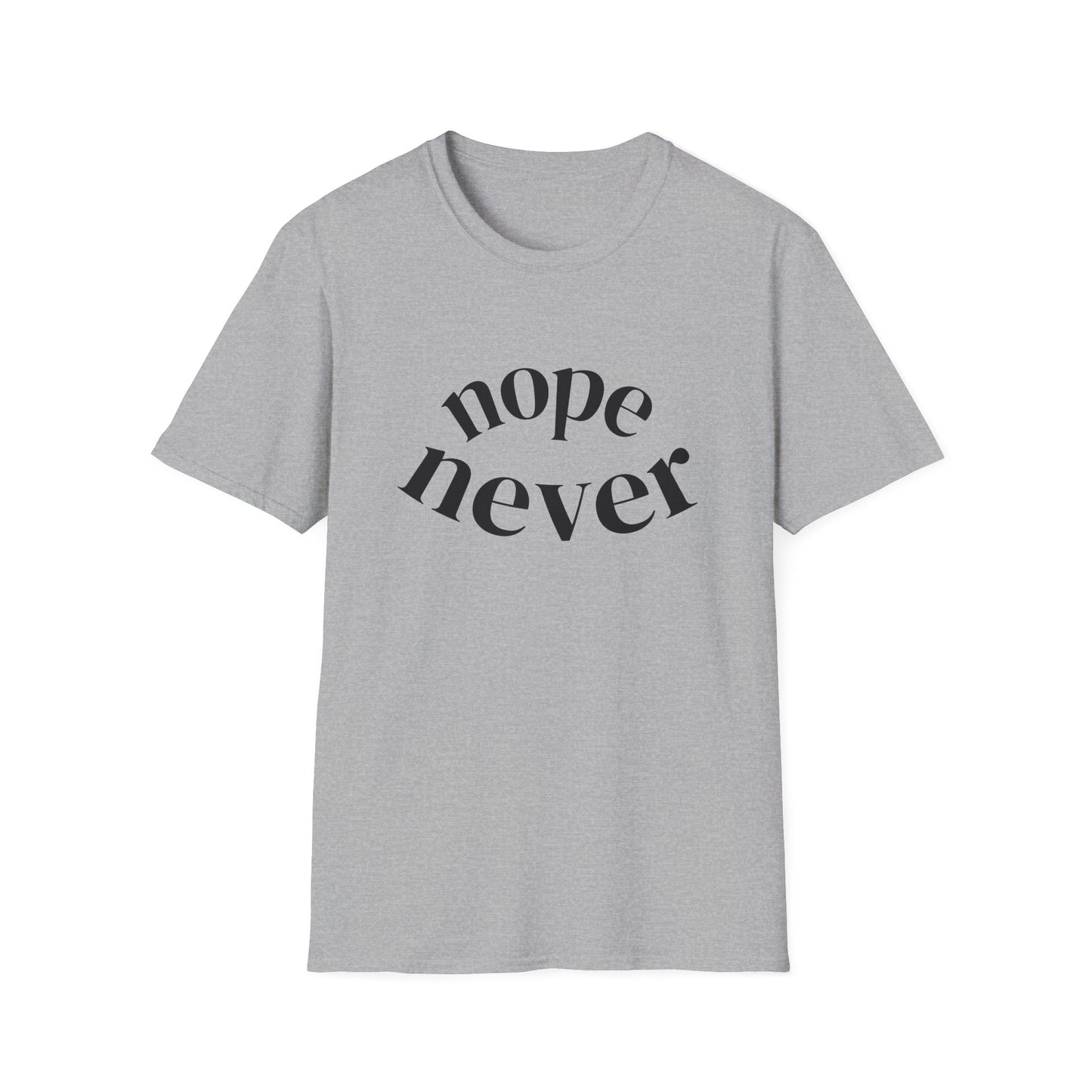 Funny Unisex Softstyle T-Shirt with 'Nope Never' Slogan, Casual Tee for Everyday Wear, Gift for Friends, Comfy Relaxed Fit Shirt