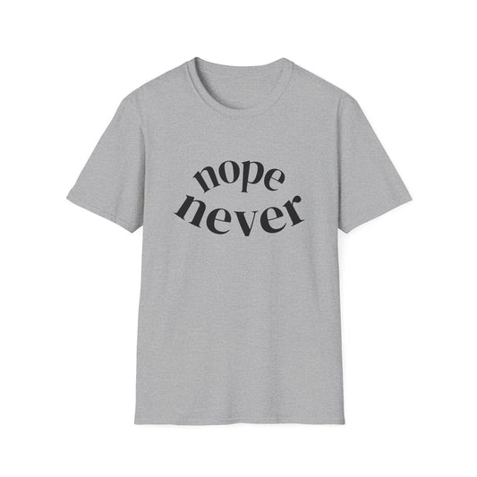 Funny Unisex Softstyle T-Shirt with 'Nope Never' Slogan, Casual Tee for Everyday Wear, Gift for Friends, Comfy Relaxed Fit Shirt