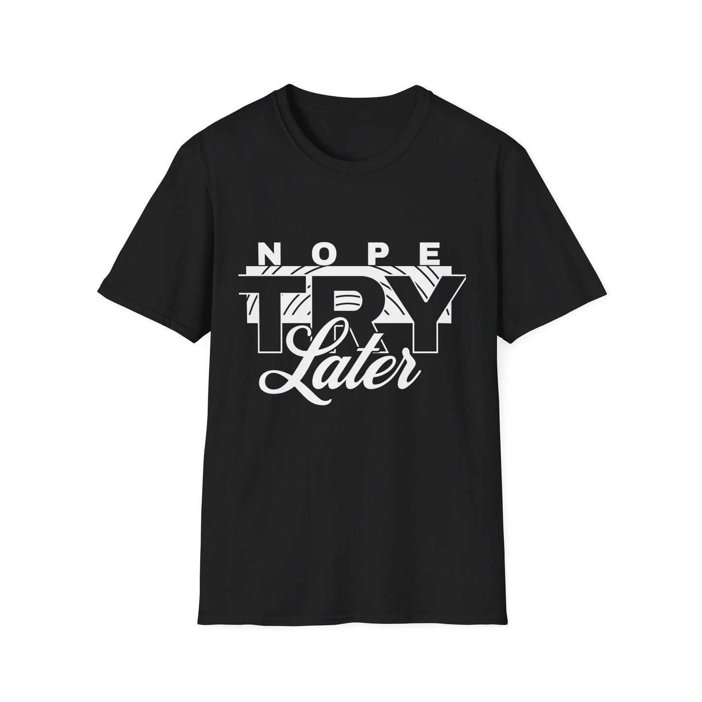 Casual Graphic T-Shirt with 'Nope, Try Later' Design, Humorous Gift, Relaxed Style, Everyday Wear, Perfect for Laid-Back Days