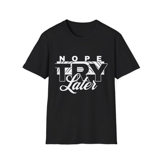 Casual Graphic T-Shirt with 'Nope, Try Later' Design, Humorous Gift, Relaxed Style, Everyday Wear, Perfect for Laid-Back Days