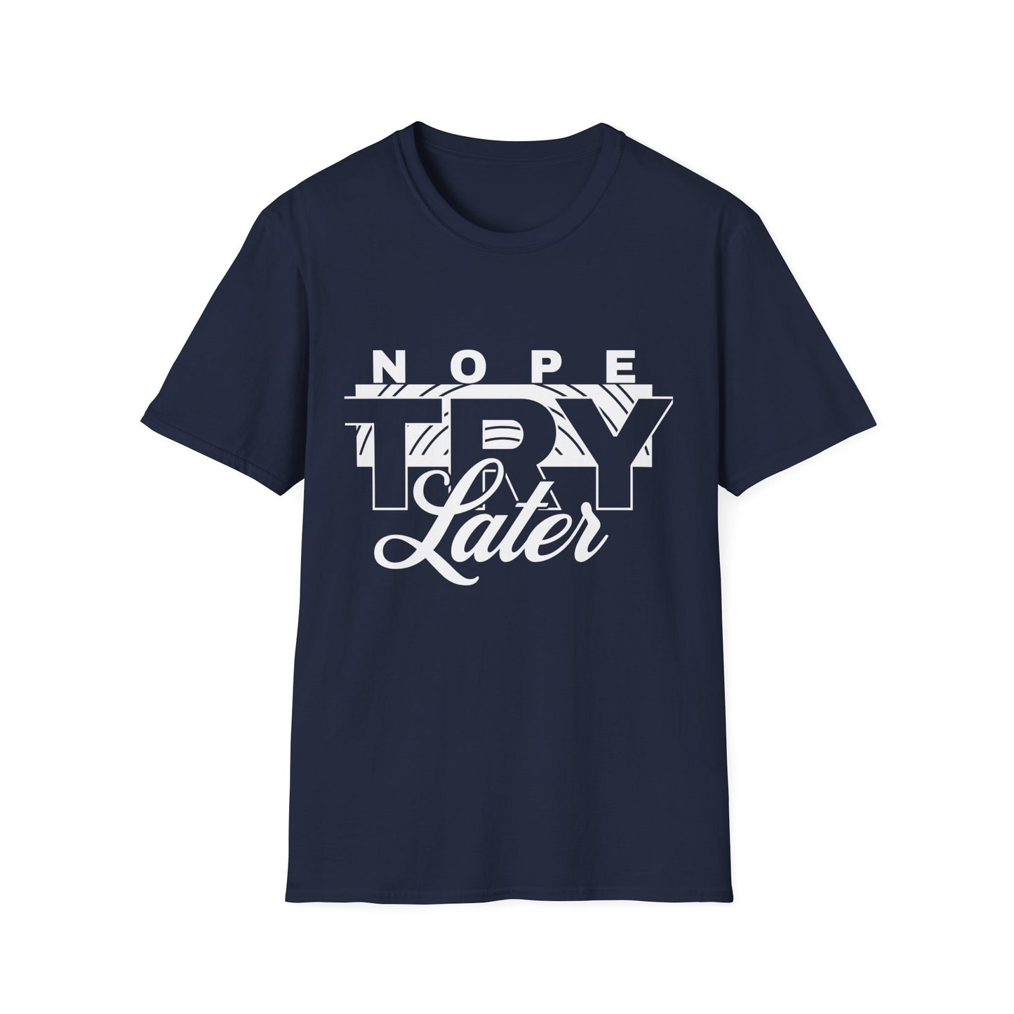 Casual Graphic T-Shirt with 'Nope, Try Later' Design, Humorous Gift, Relaxed Style, Everyday Wear, Perfect for Laid-Back Days