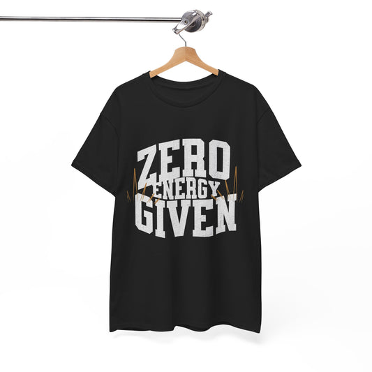 Casual Graphic Tee, Zero Energy Given T-Shirt, Funny Gift for Friends, Everyday Wear, Trendy Apparel, Unisex Style