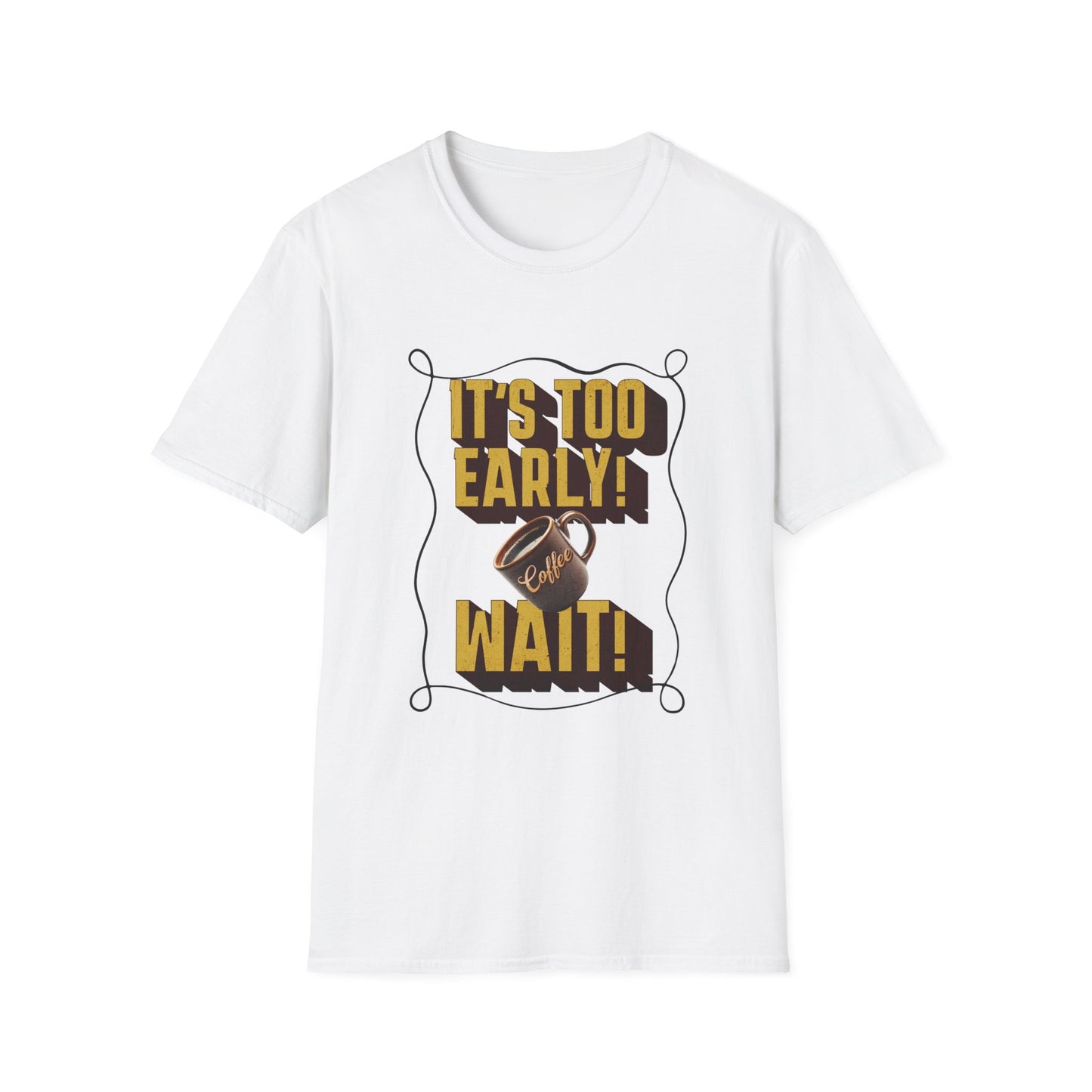 Coffee Lover's Unisex Tee: "It's Too Early!"| Funny Graphic Tee, Gift for Coffee Lovers, Casual Wear, Perfect for Birthdays, Coffee Events