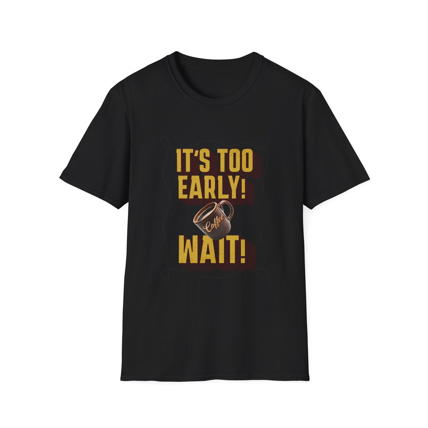 Coffee Lover's Unisex Tee: "It's Too Early!"| Funny Graphic Tee, Gift for Coffee Lovers, Casual Wear, Perfect for Birthdays, Coffee Events