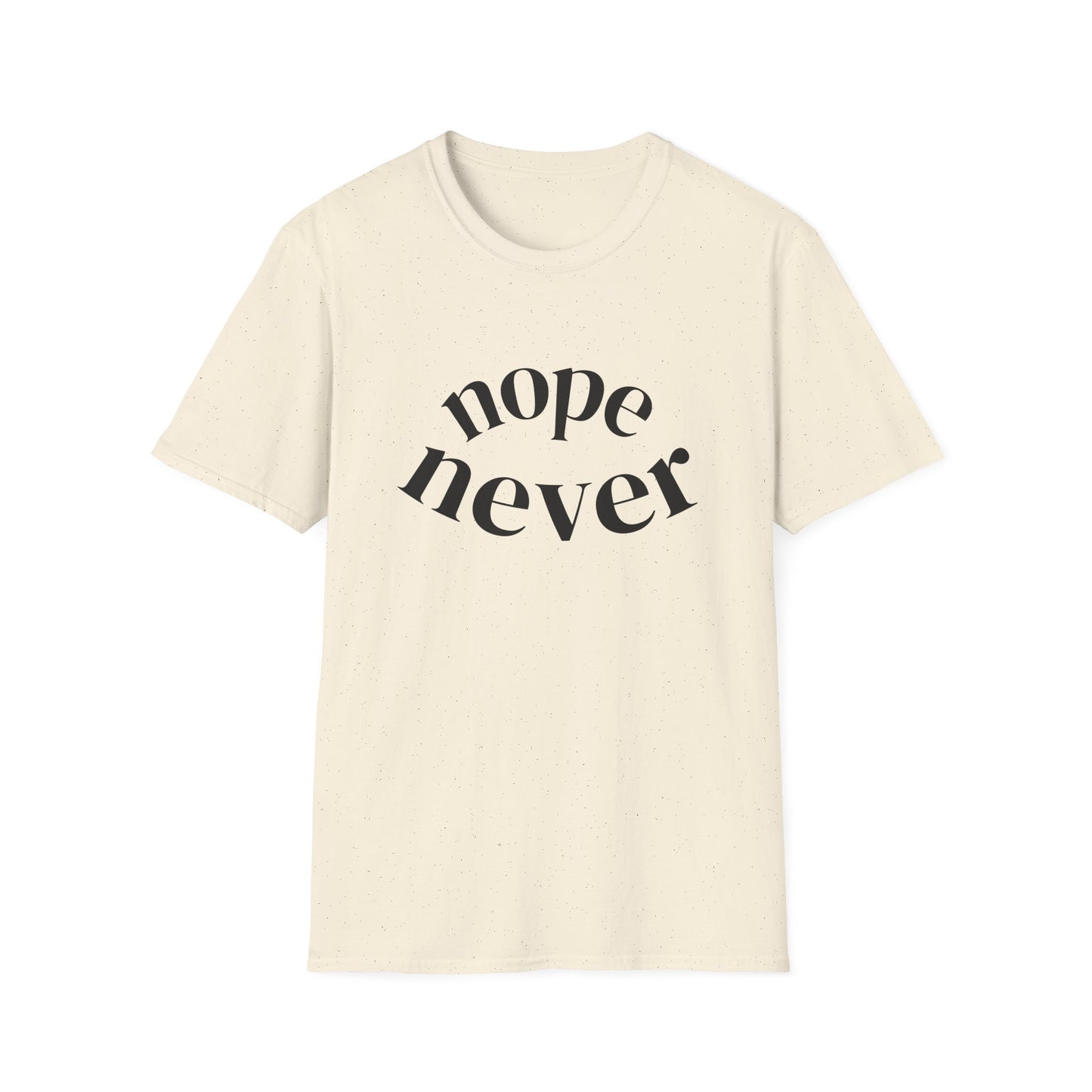 Funny Unisex Softstyle T-Shirt with 'Nope Never' Slogan, Casual Tee for Everyday Wear, Gift for Friends, Comfy Relaxed Fit Shirt