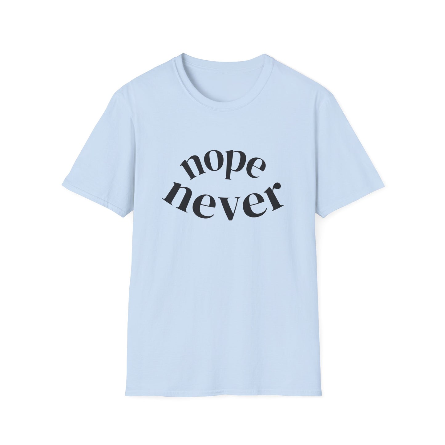 Funny Unisex Softstyle T-Shirt with 'Nope Never' Slogan, Casual Tee for Everyday Wear, Gift for Friends, Comfy Relaxed Fit Shirt