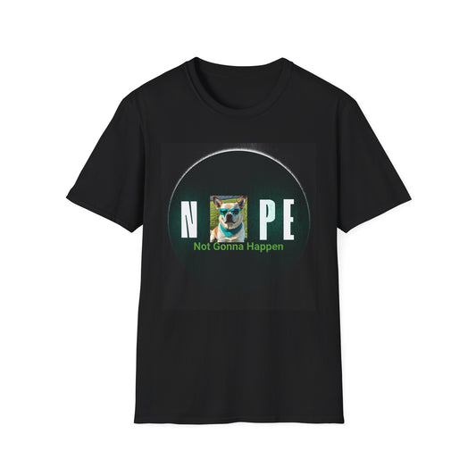 Funny Graphic T-Shirt, Nope Not Gonna Happen Tee, Humorous T-Shirt for Dog Lovers, Unisex Casual Wear, Gift for Friends
