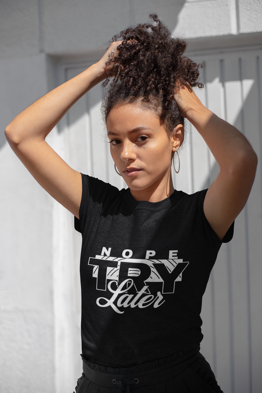 Casual Graphic T-Shirt with 'Nope, Try Later' Design, Humorous Gift, Relaxed Style, Everyday Wear, Perfect for Laid-Back Days