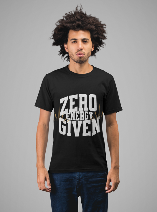 Casual Graphic Tee, Zero Energy Given T-Shirt, Funny Gift for Friends, Everyday Wear, Trendy Apparel, Unisex Style