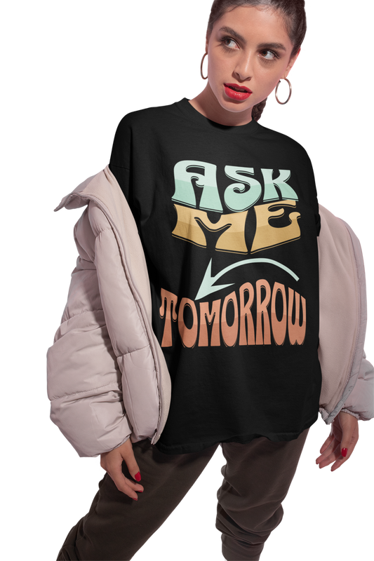 Retro Quote Unisex T-Shirt - Ask Me Tomorrow, Casual Tees, Gift for Friends, Fun T-Shirt, Vintage Style Apparel, Everyday Wear